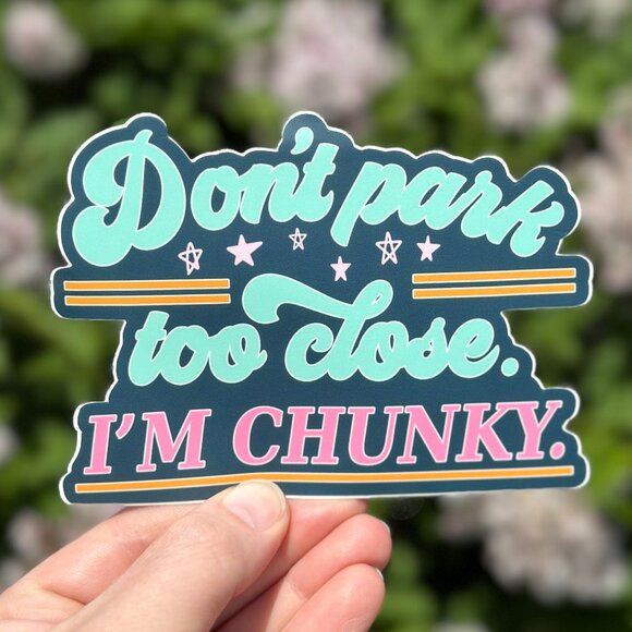 "Don't park too close. I'm chunky." Car Sticker - Picture 1 of 3